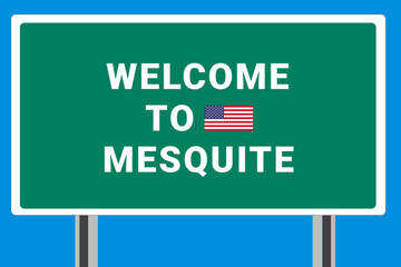 City of Mesquite. Welcome to Mesquite. Greetings upon entering American city. Illustration from Mesquite logo. Green road sign with USA flag. Tourism sign for motorists