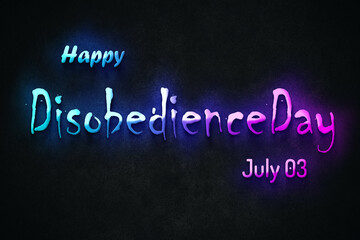 Obraz premium Happy Disobedience Day, July 03. july Calendar on workplace neon Text Effect, Empty space for text