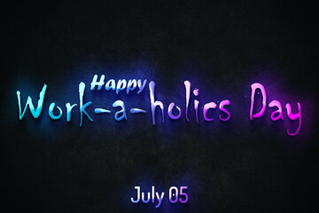 Happy Work-a-holics Day , July 05. july Calendar on workplace neon Text Effect, Empty space for text