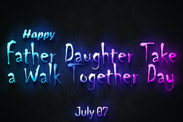 Obraz premium Happy Father Daughter Take a Walk Together Day, July 07. july Calendar on workplace neon Text Effect, Empty space for text