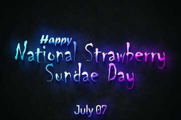 Obraz premium Happy National Strawberry Sundae Day, July 07. july Calendar on workplace neon Text Effect, Empty space for text
