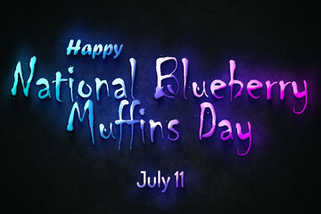 Obraz premium Happy National Blueberry Muffins Day, July 11. july Calendar on workplace neon Text Effect, Empty space for text