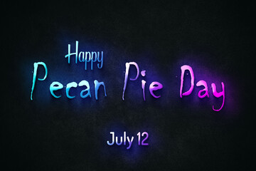 Obraz premium Happy Pecan Pie Day, July 12. july Calendar on workplace neon Text Effect, Empty space for text