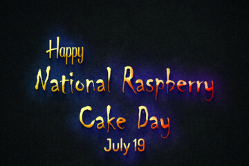 Happy National Raspberry Cake Day, July 19. july Calendar on workplace neon Text Effect, Empty space for text