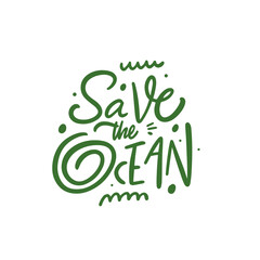 Save the ocean. Ecology nature lettering phrase.