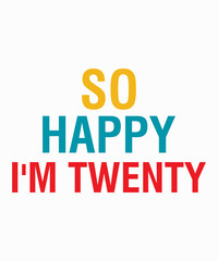 So Happy I'm Twentyis a vector design for printing on various surfaces like t shirt, mug etc. 
