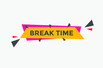 Break time button. Break time text web template. Sign icon banner
