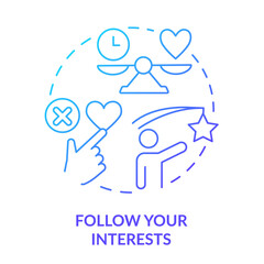 Follow your interests blue gradient concept icon. Learn what excites you. Learning technique abstract idea thin line illustration. Isolated outline drawing. Myriad Pro-Bold fonts used