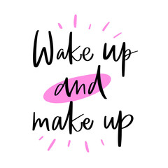 Vector calligraphy illustration. Slogan print of Wake up and make up Sticker for beauty salon, cosmetic store, fashion, decorative card. Graphic tee, t shirt or poster.