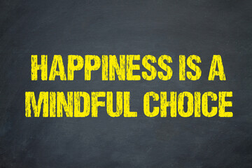 Happiness is a mindful choice