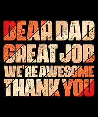Dear Dad Great Job We're Awesome Thank You Fathers Day Quote Vintage Typography Fathers Day T-Shirt