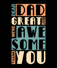 Dear Dad Great Job We're Awesome Thank You Fathers Day Quote Vintage Typography T-Shirt
