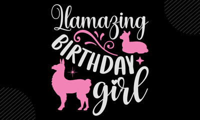 Llamazing Birthday Girl- Llama T shirt Design, Hand drawn lettering and calligraphy, Svg Files for Cricut, Instant Download, Illustration for prints on bags, posters