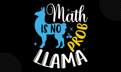 Math Is No Prob-Llama- Llama T shirt Design, Hand drawn lettering and calligraphy, Svg Files for Cricut, Instant Download, Illustration for prints on bags, posters
