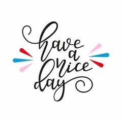 Have a nice day hand drawn vector illustration with colorful splashes. Lettering design template
