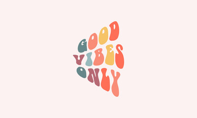 Good vibes only vintage retro trendy hippie lettering wavy text warp phrase typography design vector template print ready file for t shirt poster banner wall art