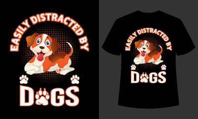 Fototapeta premium Easily Distracted By Dogs Typography T-shirt Design