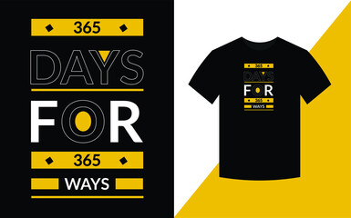 365 days for 365 ways Typography Inspirational Quotes t shirt design for fashion apparel printing. 