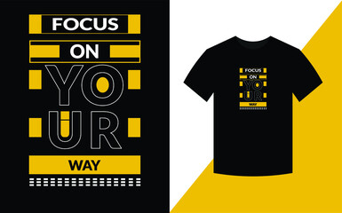 Focus on your way  Typography Inspirational Quotes t shirt design for fashion apparel printing. 