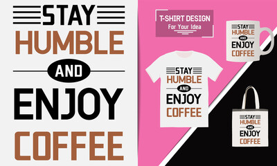 Stay humble and enjoy coffee t shirt design