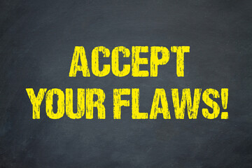 Accept your flaws!