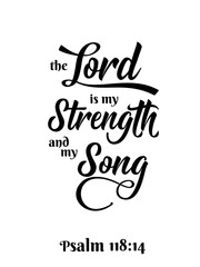 The Lord is my Strenght and my Song - black ink calligraphy lettering. Christian Bible religious phrase quote. Vector illustration isolated on white background. Print, wall poster design.