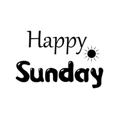 Happy Sunday.Can be used for bags, t-shirts, planners, posters, cards, banners, advertisement, social media, etc