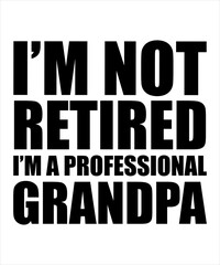I'm not retired i'm a professional grandpa, typography t-shirt