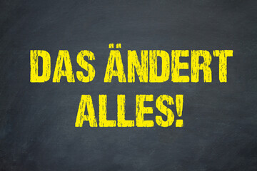 Das ändert alles!