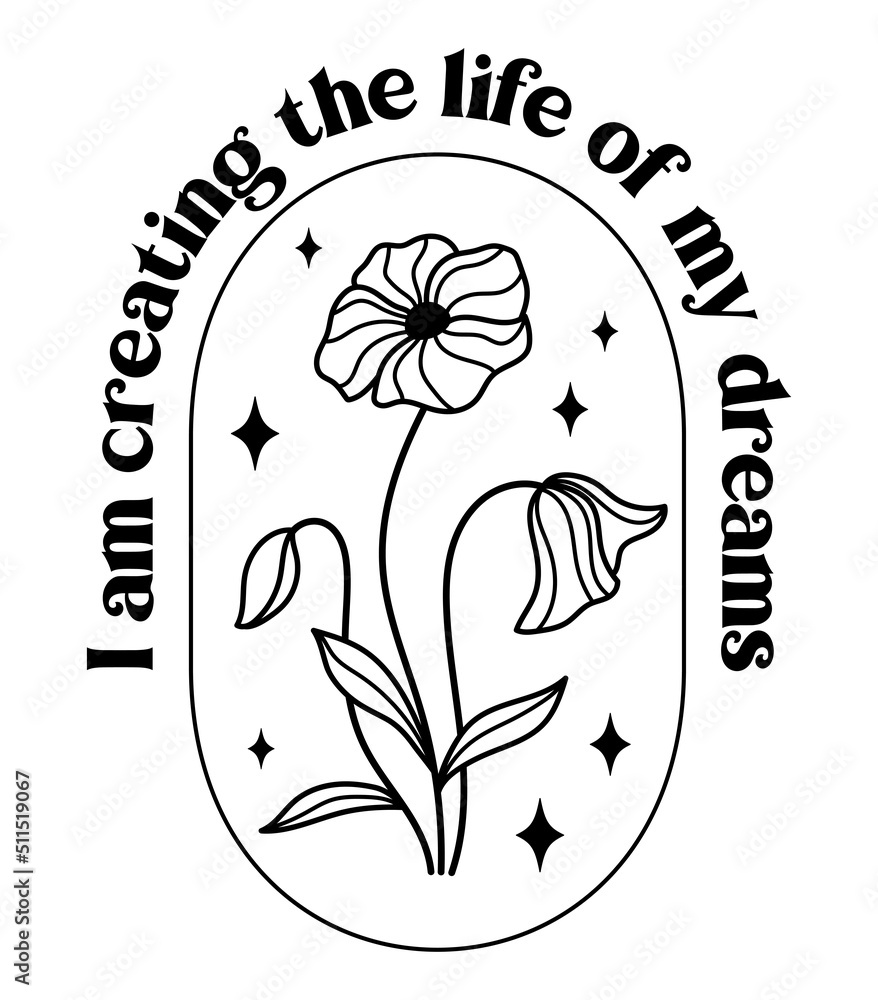 Wall mural i am creating the life of my dreams. wildflowers celestial inspirational saying vector design. motiv