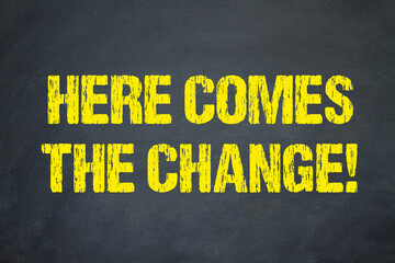 Here comes the change!