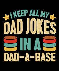 I Keep All My Dad Jokes In A Dad-A-Base Fathers Day Gift Vintage Typography T-Shirt