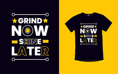 Grind now shine later Motivational quotes typography t-shirt design
