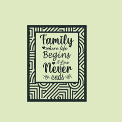 Family where Life Begins & Love Never ends Design  
