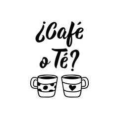 Coffee or tea - in Spanish. Lettering. Ink illustration. Modern brush calligraphy.
