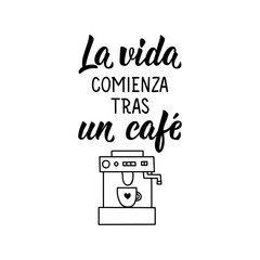 Life begins after a coffee - in Spanish. Lettering. Ink illustration. Modern brush calligraphy. - obrazy, fototapety, plakaty