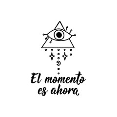 The moment is now - in Spanish. Lettering. Ink illustration. Modern brush calligraphy.