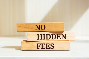 Wooden blocks with words 'No Hidden Fees'. Business concept