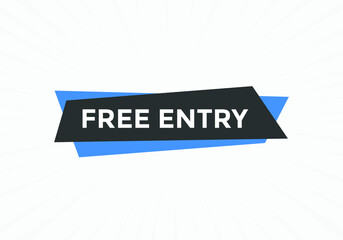 Free entry button. Free entry text web banner template. Sign icon banner
