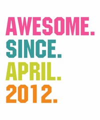 Awesome Since April 2012is a vector design for printing on various surfaces like t shirt, mug etc. 
