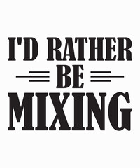 I'D Rather Be Mixingis a vector design for printing on various surfaces like t shirt, mug etc. 