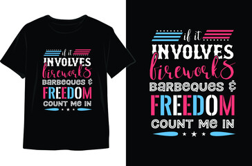 If It Involves Fireworks Barbeques & Freedom Count Me In-4th of July T shirt Design. Memorial Day Design. Independence Day Vector Graphics. T shirt