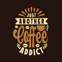 Just another coffee addict hand lettering vector typography Inspirational quote for script design.