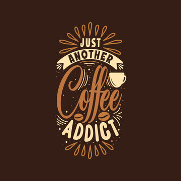 Just another coffee addict hand lettering vector typography Inspirational quote for script design.