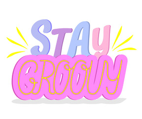 Stay groovy colorful phrase isolated on a white background. Vector illustration.