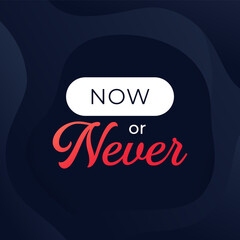 Now or never motivational poster design