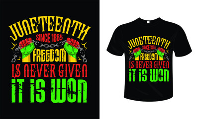 Juneteenth since 1865 Freedom Is Never Given It Is Won T shirt design typography lettering merchandise design