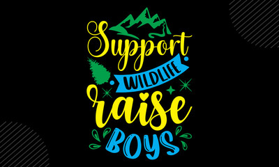 Support Wildlife Raise Boys- Mom T shirt Design, Hand drawn lettering and calligraphy, Svg Files for Cricut, Instant Download, Illustration for prints on bags, posters