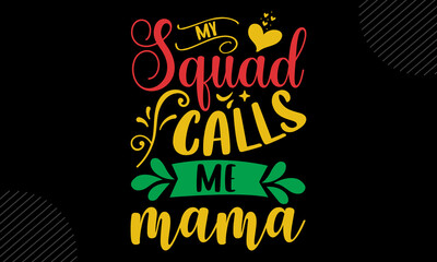 My Squad Calls Me Mama - Mom T shirt Design, Hand drawn lettering and calligraphy, Svg Files for Cricut, Instant Download, Illustration for prints on bags, posters