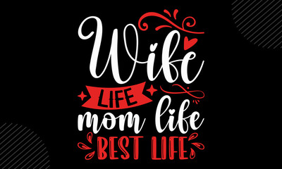 Fototapeta premium Wife Life Mom Life Best Life- Mom T shirt Design, Hand lettering illustration for your design, Modern calligraphy, Svg Files for Cricut, Poster, EPS